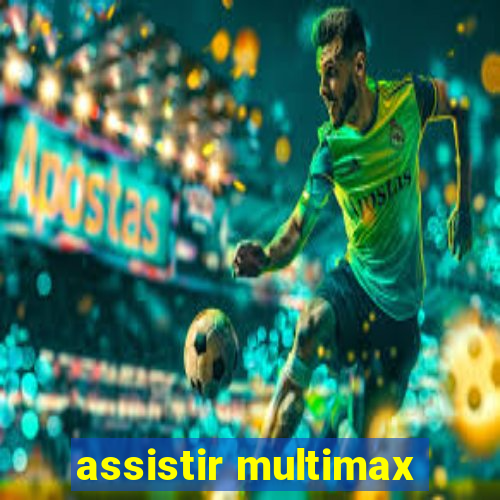 assistir multimax